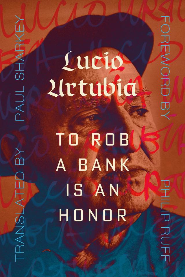 To Rob a Bank Is an Honor by Lucio Urtubia, Paul Sharkey, Philip Ruff