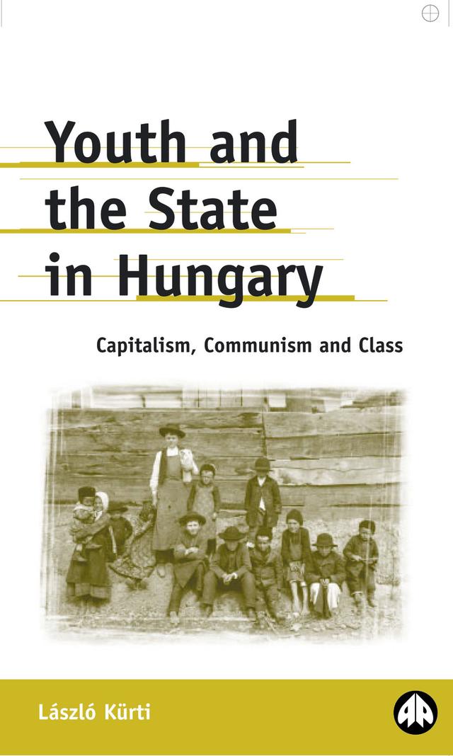 Youth and the State in Hungary by Laszlo Kurti