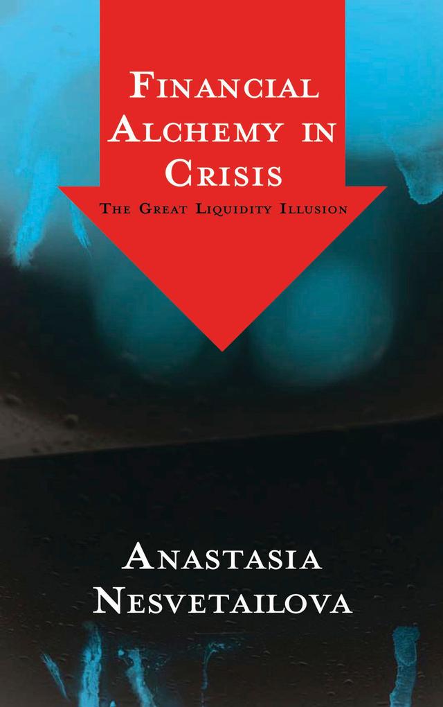 Financial Alchemy in Crisis by Anastasia Nesvetailova