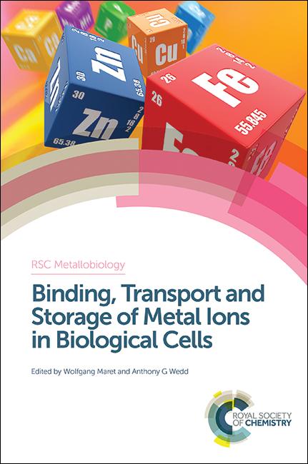 Binding, Transport and Storage of Metal Ions in Biological Cells by Anthony Wedd, Wolfgang Maret