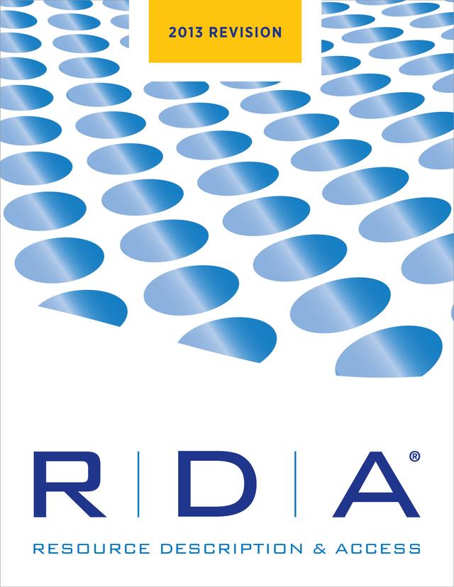 RDA: Resource, Description and Access, 2013 Revision by Joint Steering Committee for the Development of RDA