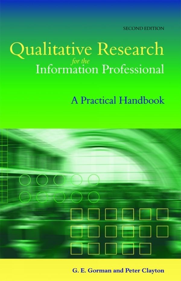 Qualitative Research for the Information Professional by G E Gorman, Peter Clayton