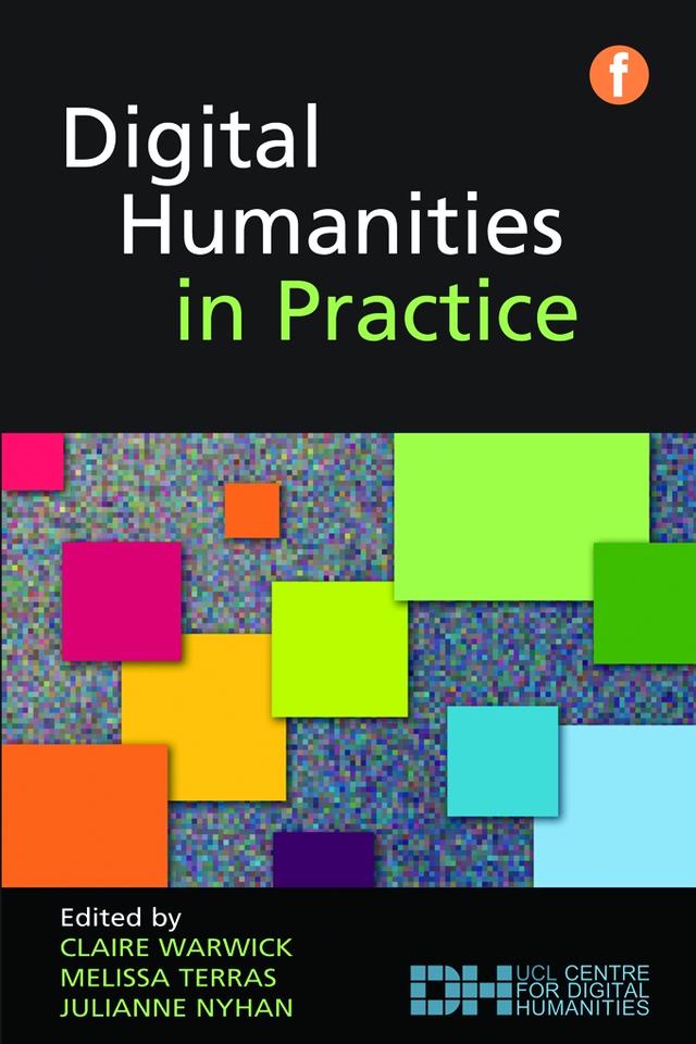Digital Humanities in Practice by Claire Warwick, Julianne Nyhan, Melissa Terras