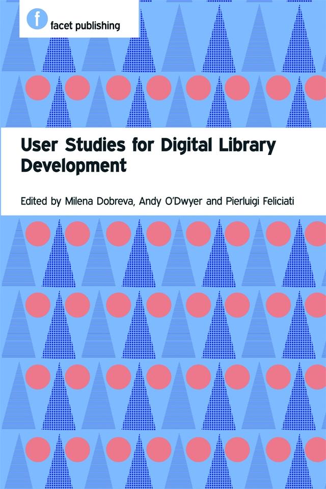 User Studies for Digital Library Development by Andy O'Dwyer, Milena Dobreva, Pierluigi Feliciati