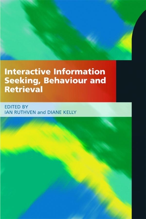 Interactive Information Seeking, Behaviour and Retrieval by Diane Kelly, Ian Ruthven