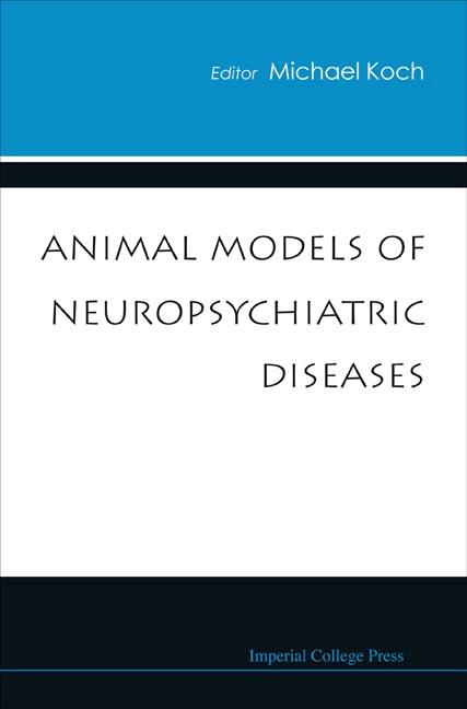 ANIMAL MODELS OF NEUROPSYCHIATRIC DISEAS by Koch Michael