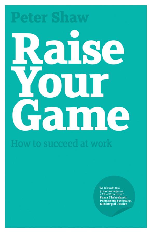 Raise Your Game by Peter J. A. Shaw