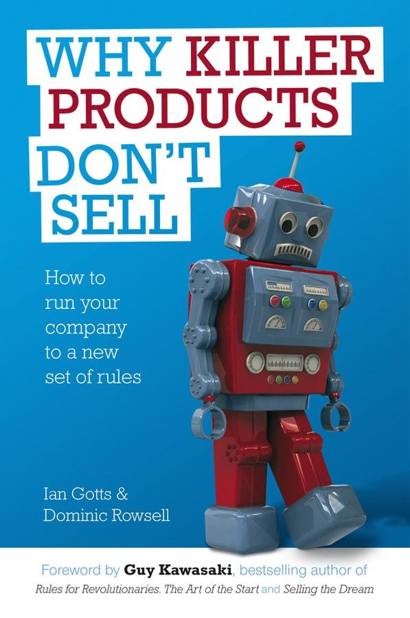 Why Killer Products Don't Sell by Dominic Rowsell, Ian Gotts