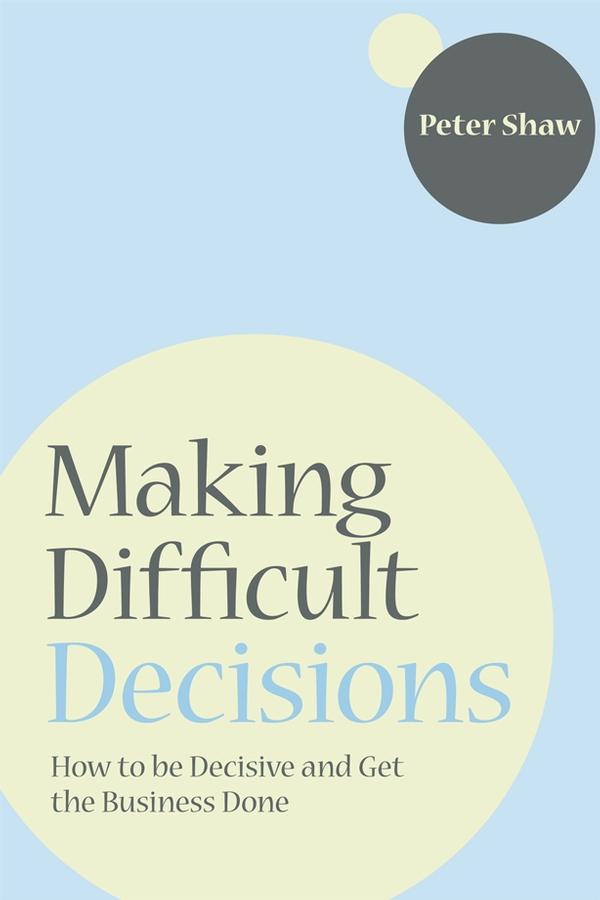 Making Difficult Decisions by Peter J. A. Shaw