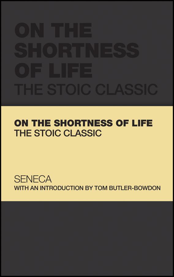 On the Shortness of Life by Lucius Annaeus Seneca, Tom Butler-Bowdon