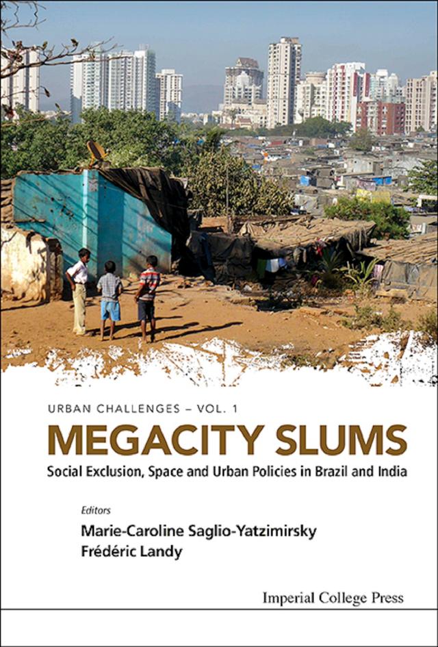 MEGACITY SLUMS: SOCIAL EXCLUSION, SPACE & URBAN POLICIES .. by Frederic Landy, Marie-caroline Saglio-yatzimirsky