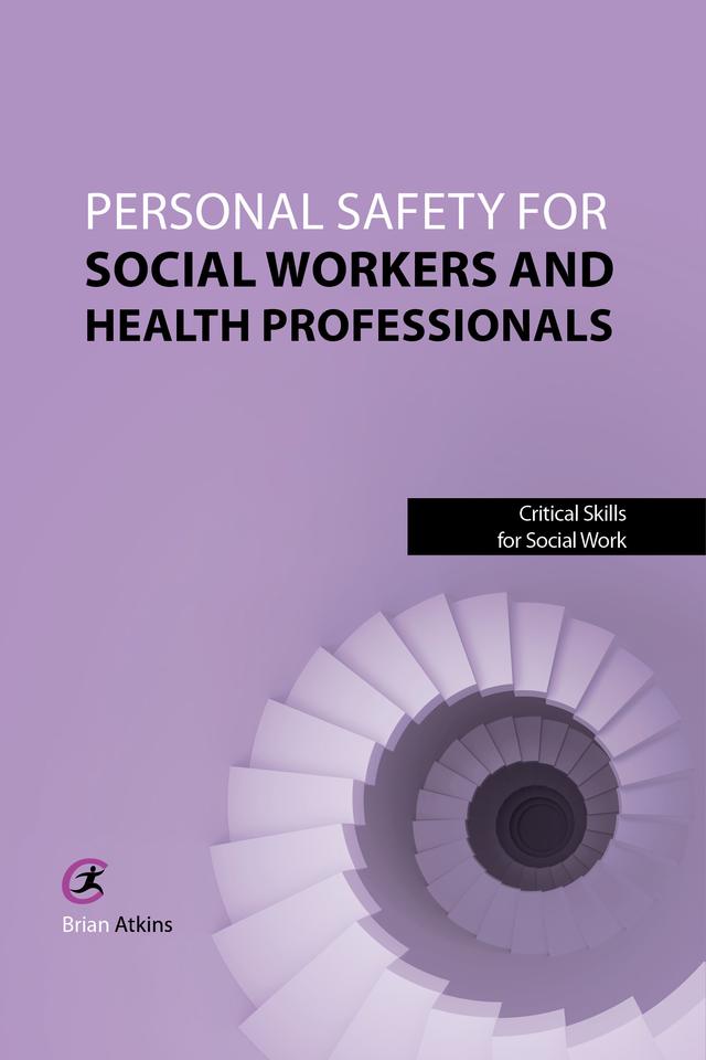 Personal Safety for Social Workers and Health Professionals by Brian Atkins