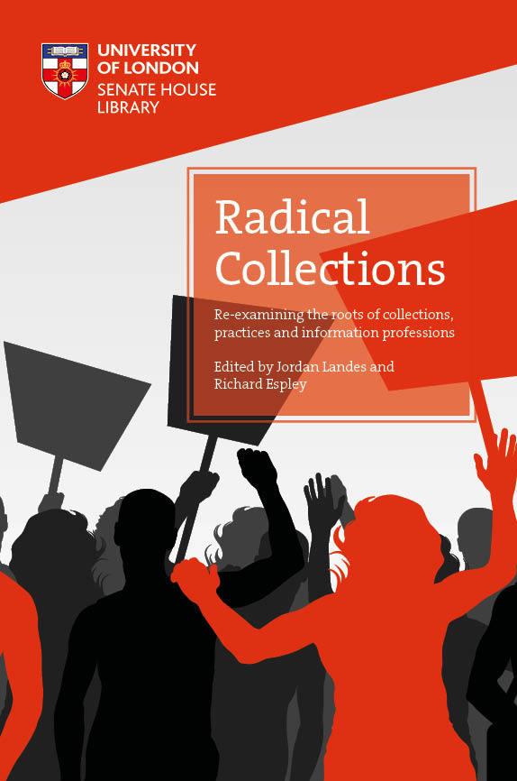 Radical Collections: Re-examining the roots of collections, practices and information professions by Jordan Landes, Richard Espley