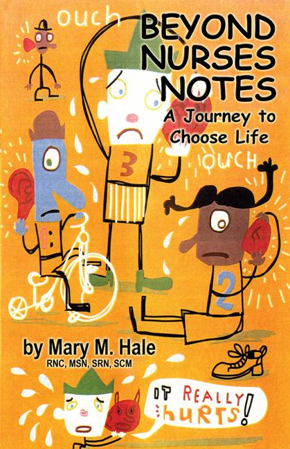 Beyond Nurses Notes: A Journey to Choose Life by Mary Hale
