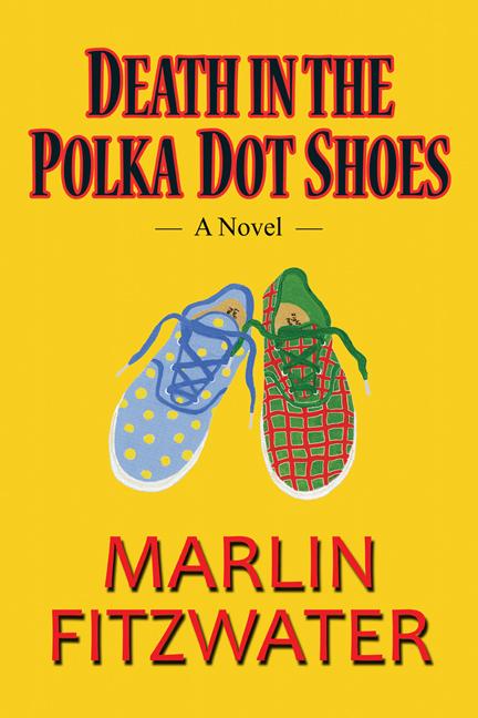 Death in the Polka Dot Shoes: A Novel by Marlin Fitzwater
