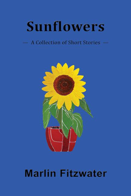 Sunflowers: A Collection of Short Stories by Marlin Fitzwater
