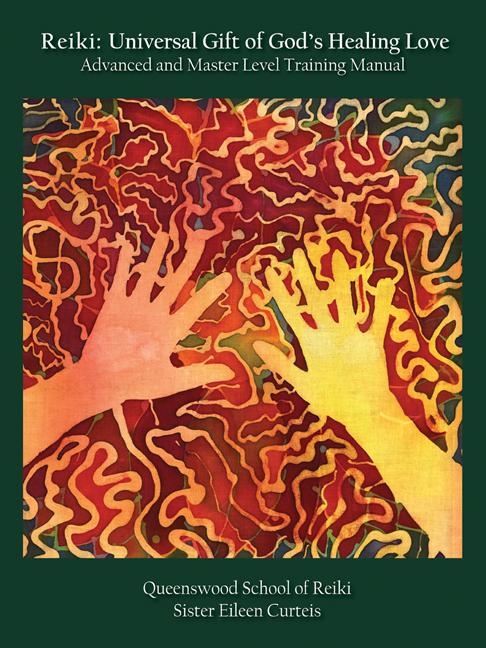 Reiki: Universal Gift of God’s Healing Love Advanced and Master Level Training Manual by Eileen Curteis