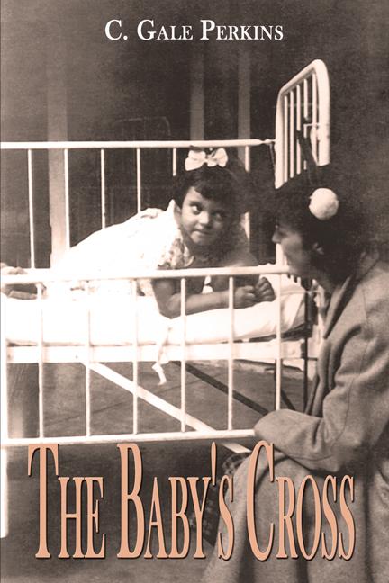 The Baby’s Cross: A Tuberculosis Survivor’s Memoir by C. Gale Perkins