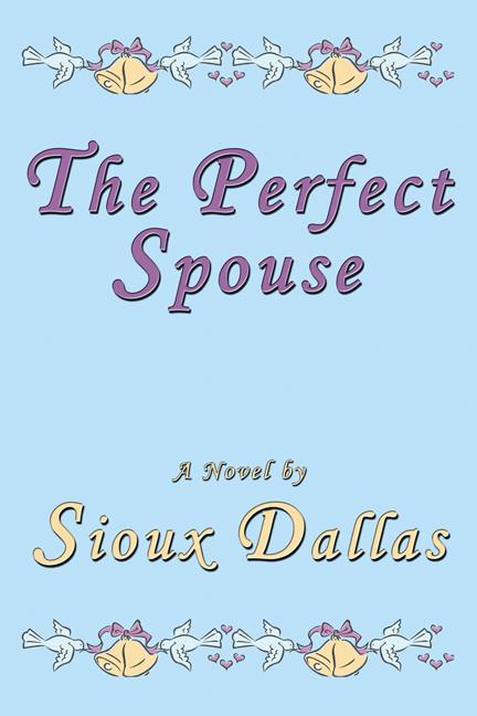 The Perfect Spouse: A Novel by Sioux Dallas