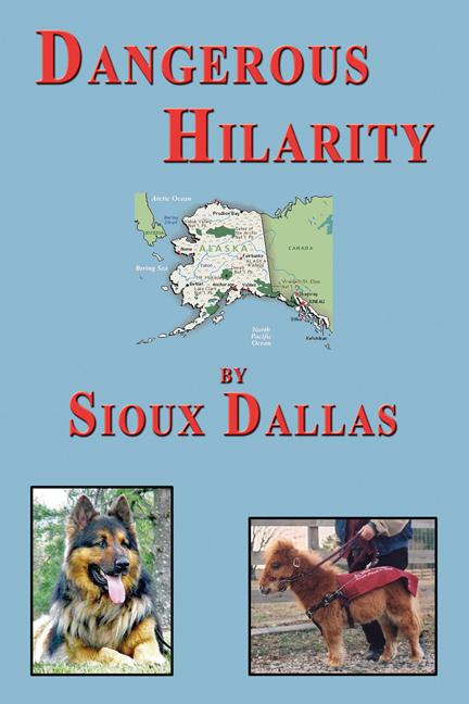 Dangerous Hilarity: The Great Adventures of the Jackson Twins, Their Family and the Dogs in Their Lives, A Novel for Teens and Young Adults and All Those Who are Young at Heart by Sioux Dallas