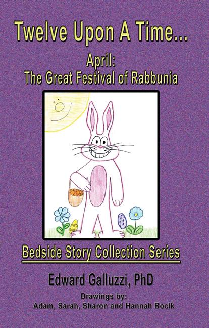 Twelve Upon A Time... April: The Great Festival of Rabbunia Bedside Story Collection Series by Edward Galluzzi