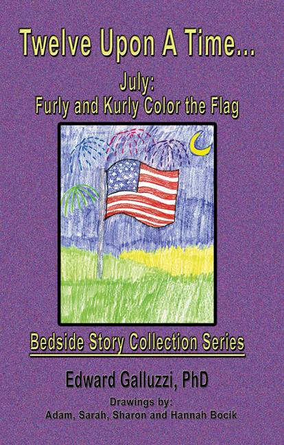 Twelve Upon A Time... July: Furly and Kurly Color the Flag Bedside Story Collection Series by Edward Galluzzi