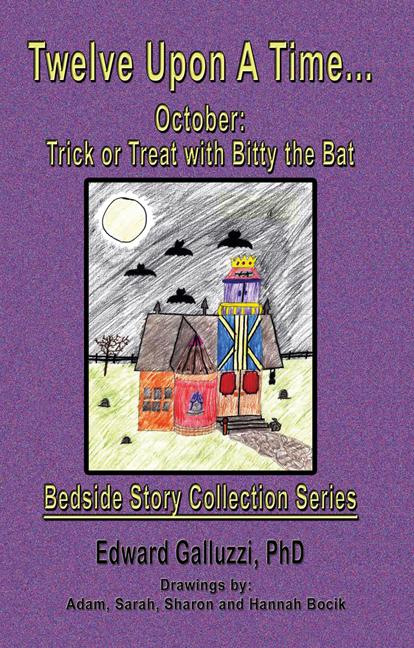 Twelve Upon A Time... October: Trick or Treat with Bitty the Bat Bedside Story Collection Series by Edward Galluzzi
