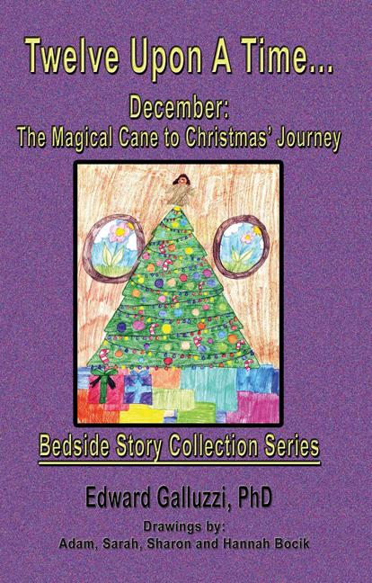 Twelve Upon A Time... December: The Magical Cane to Christmas’ Journey Bedside Story Collection Series by Edward Galluzzi