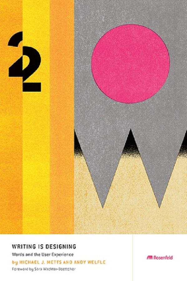 Writing Is Designing by Andy Welfle, Michael J. Metts, NIck Madden