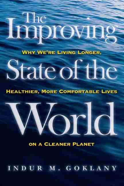 The Improving State of the World by Indur M. Goklany