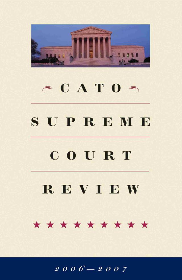 Cato Supreme Court Review, 2006-2007 by Mark K. Moller