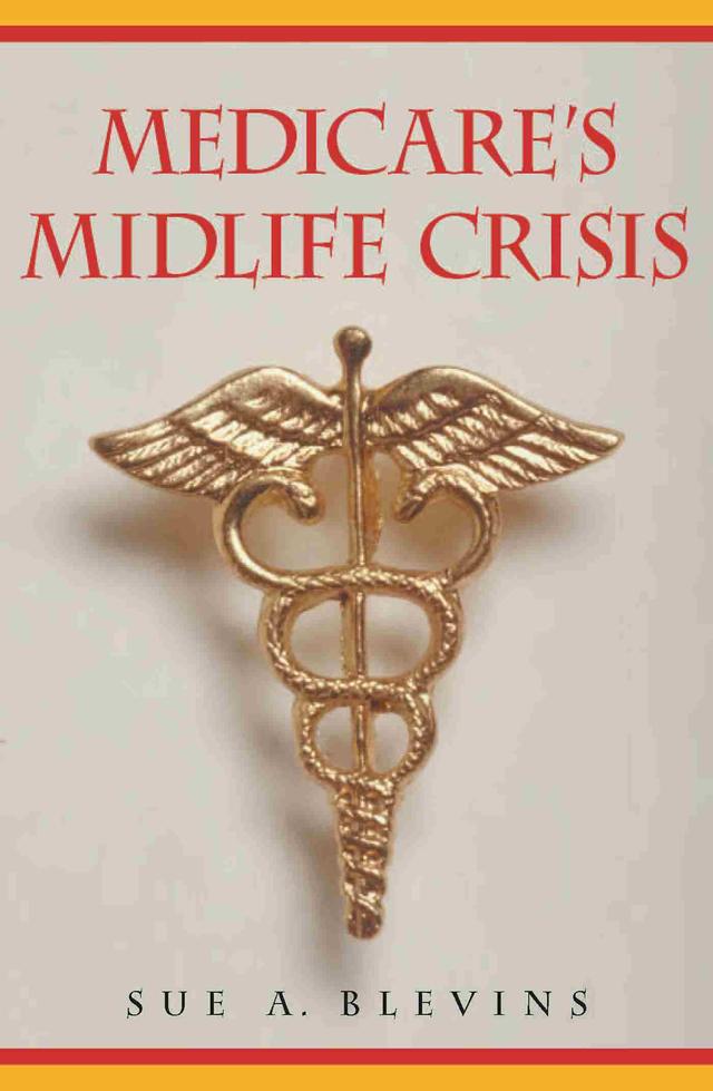 Medicare's Midlife Crisis by Sue A. Blevins