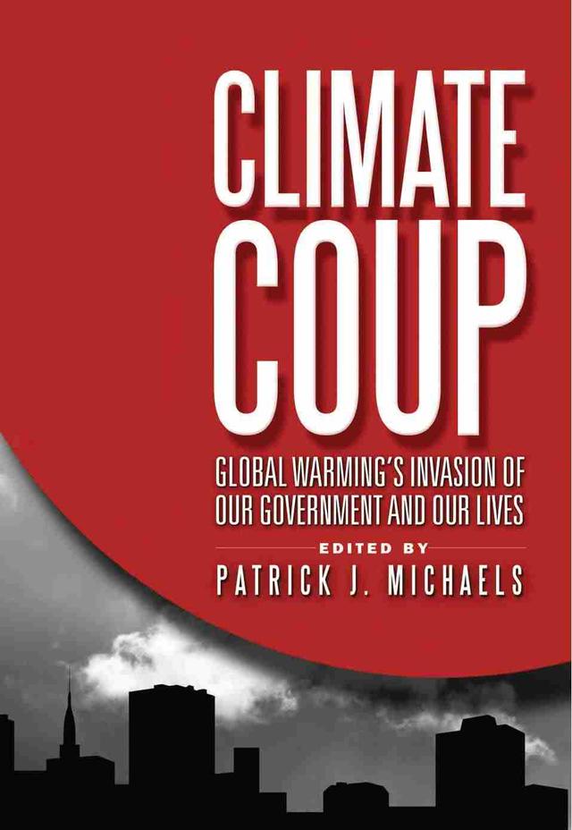 Climate Coup by Patrick J. Michaels