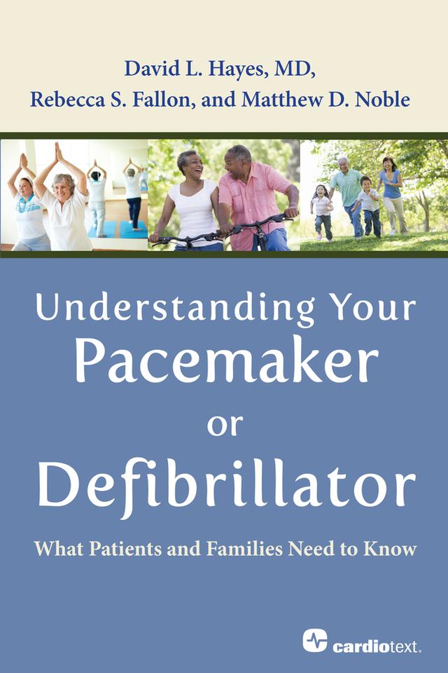 Understanding Your Pacemaker or Defibrillator : What Patients and Families Need to Know by David L. Hayes, Matthew D. Noble, Rebecca S. Fallon