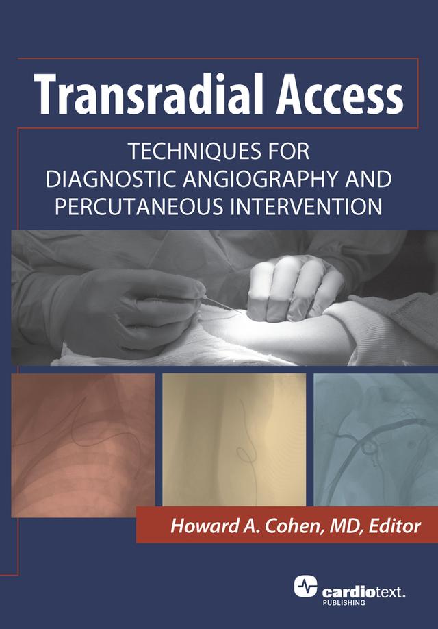 Transradial Access: Techniques for Diagnostic Angiography and Percutaneous Intervention by Howard A. Cohen