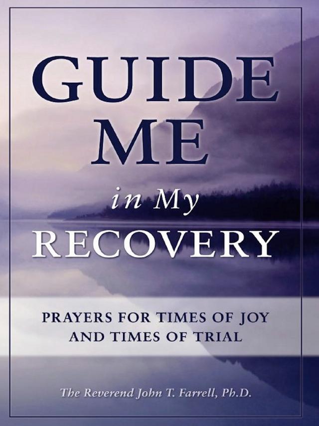 Guide Me in My Recovery by John T. Farrell