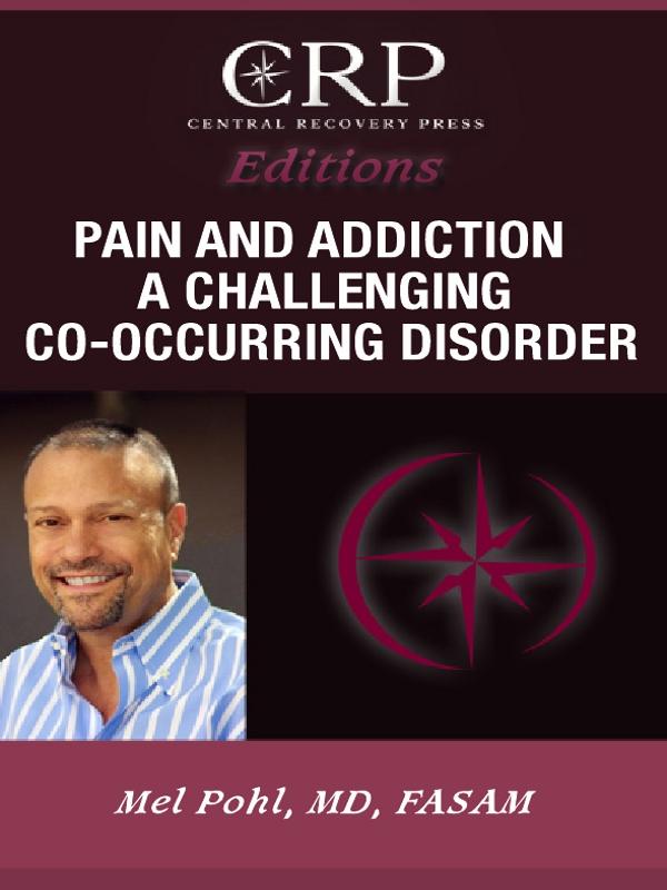 Pain and Addiction: A Challenging Co-Occurring Disorder by Mel Pohl
