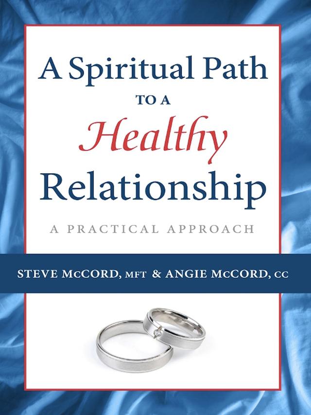 A Spiritual Path to a Healthy Relationship by Angie McCord, Steve McCord