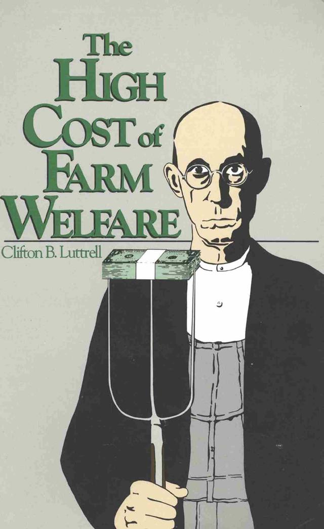 The High Cost of Farm Welfare by Clifton B. Luttrell