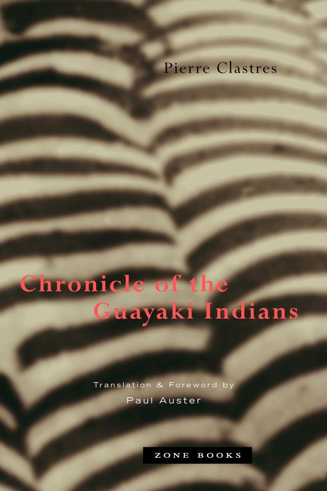 Chronicle of the Guayaki Indians by Paul Auster, Pierre Clastres