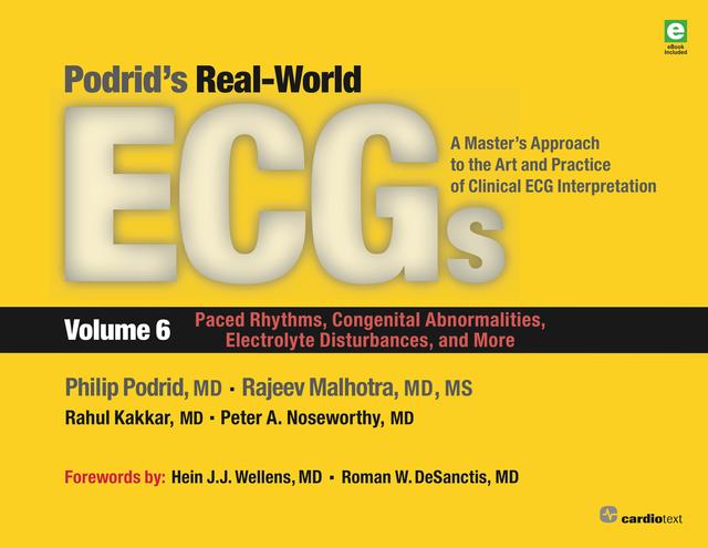 Podrid's Real-World ECGs: Volume 6, Paced Rhythms, Congenital Abnormalities, Electrolyte Disturbances, and More by Peter A. Noseworthy, MD, Philip Podrid, Rahul Kakkar, Rajeev Malhotra