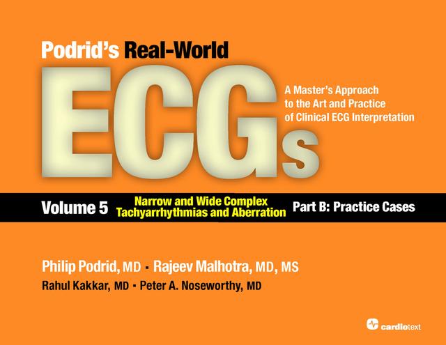 Podrids Real-World ECGs: Volume 5, Narrow and Wide Complex Tachyarrhythmias and Aberration-Part B: Practice Cases by Philip Podrid, Rahul Kakkar, Rajeev Malhotra