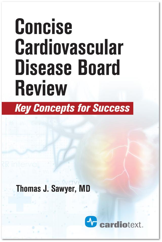 Concise Cardiac Disease Board Review by Dr. Thomas J. Sawyer Thomas J. Sawyer