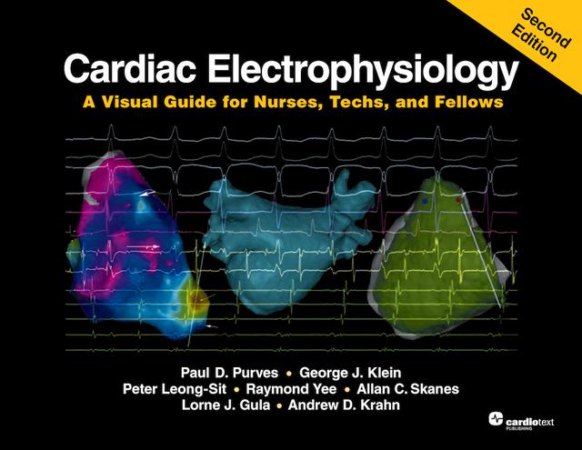 Cardiac Electrophysiology: A Visual Guide for Nurses, Techs, and Fellows, Second Edition by Dr. Allan C. Skanes, Dr. Andrew D. Krahn, Dr. George J. Klein, Dr. Lorne J. Gula, Dr. Peter Leong-Sit, Paul D. Purves, Raymond Yee