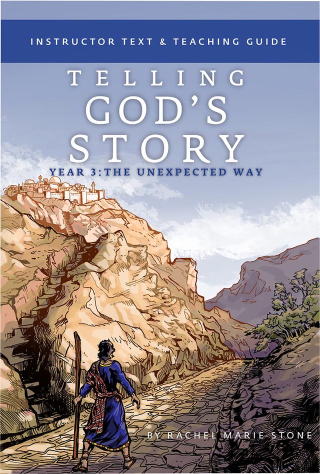 Telling God's Story, Year Three: The Unexpected Way by Rachel Marie Stone