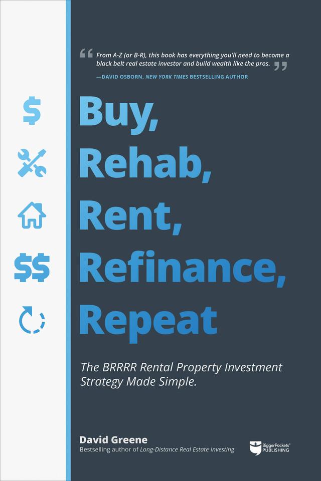 Buy, Rehab, Rent, Refinance, Repeat by David M Greene