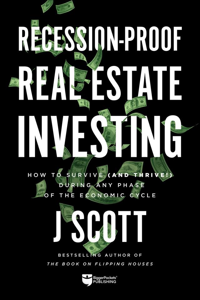 Recession-Proof Real Estate Investing by J Scott