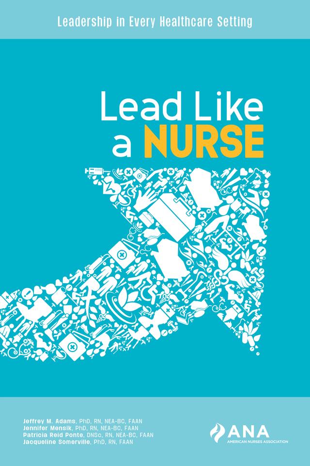 Lead Like A Nurse by Jacqueline Sommerville, Jeffrey M. Adams, Jennifer Mensik, Patricia Reid Ponte