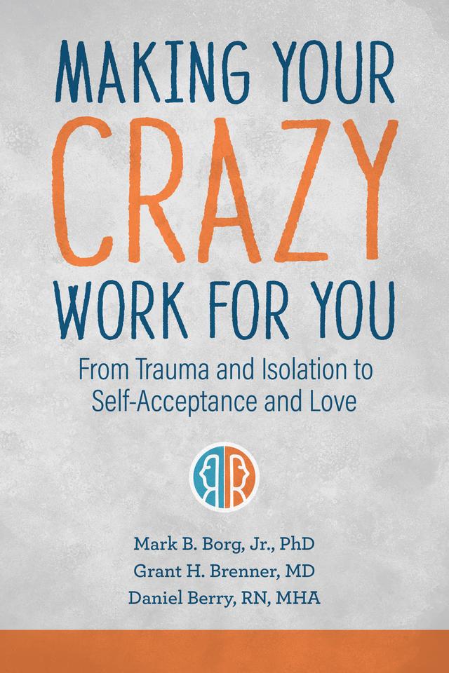 Making Your Crazy Work for You by Daniel Berry, Grant H. Brenner, Mark B. Borg