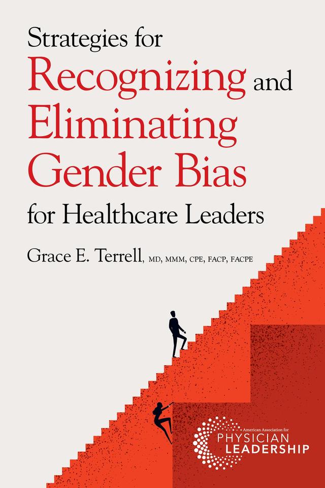 Strategies for Recognizing and Eliminating Gender Bias for Healthcare Leaders by Grace E Terrell